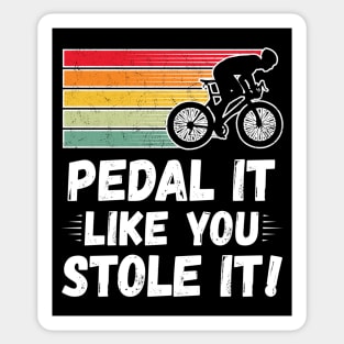 Pedal it like you stole it! Sticker